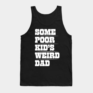 Mens Funny Sarcastic Some Poor Kid's Weird Dad design Tank Top